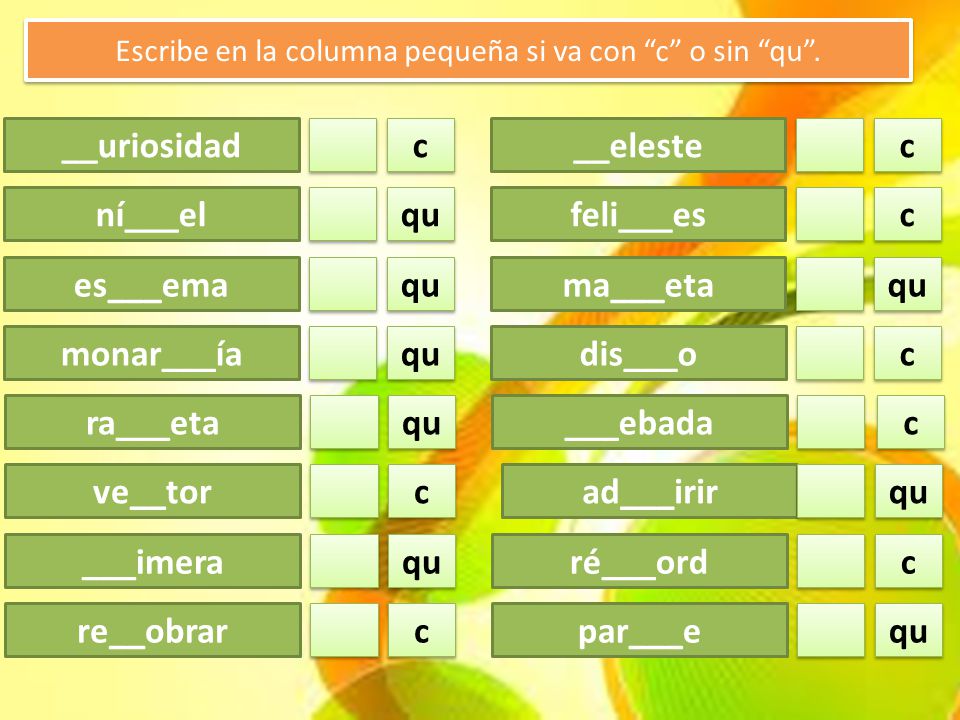 Escribe en la columna pequeña si va con c o sin qu .