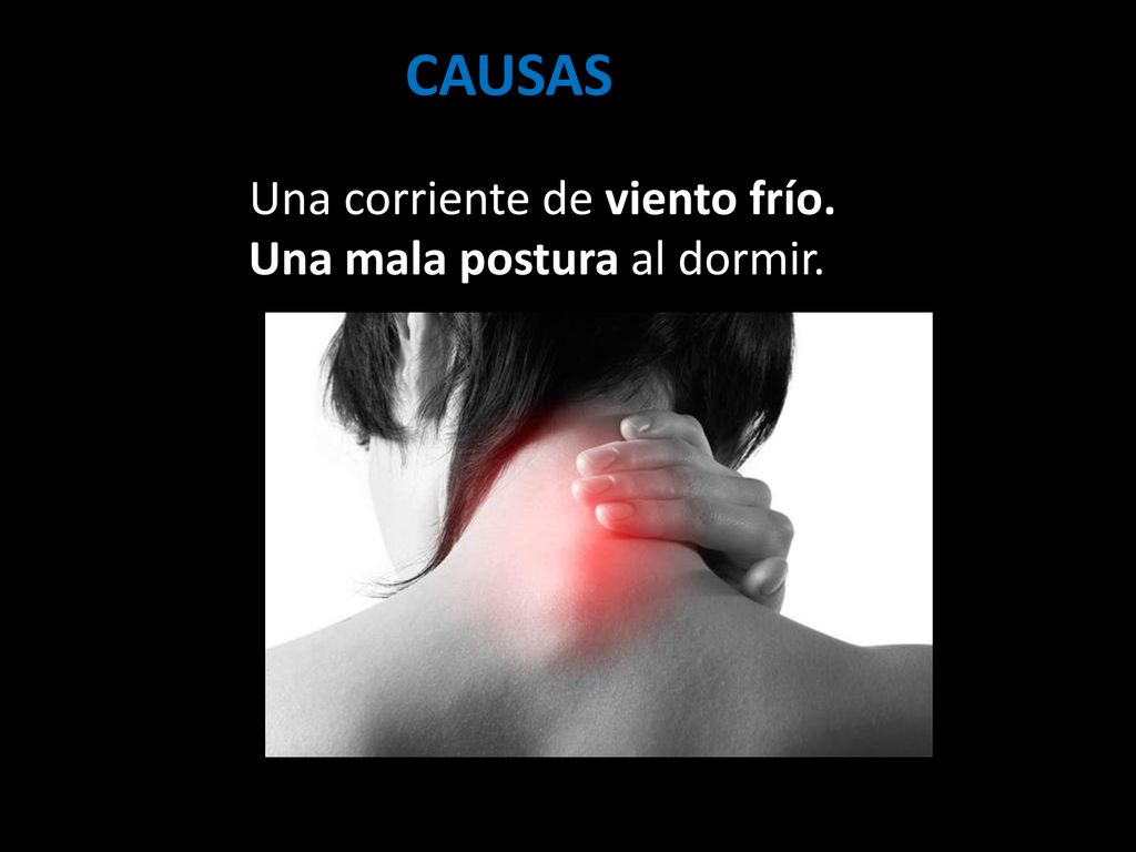 CAUSAS Una corriente de viento frío. Una mala postura al dormir.