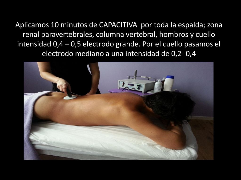 Aplicamos 10 minutos de CAPACITIVA por toda la espalda; zona renal paravertebrales, columna vertebral, hombros y cuello intensidad 0,4 – 0,5 electrodo grande.