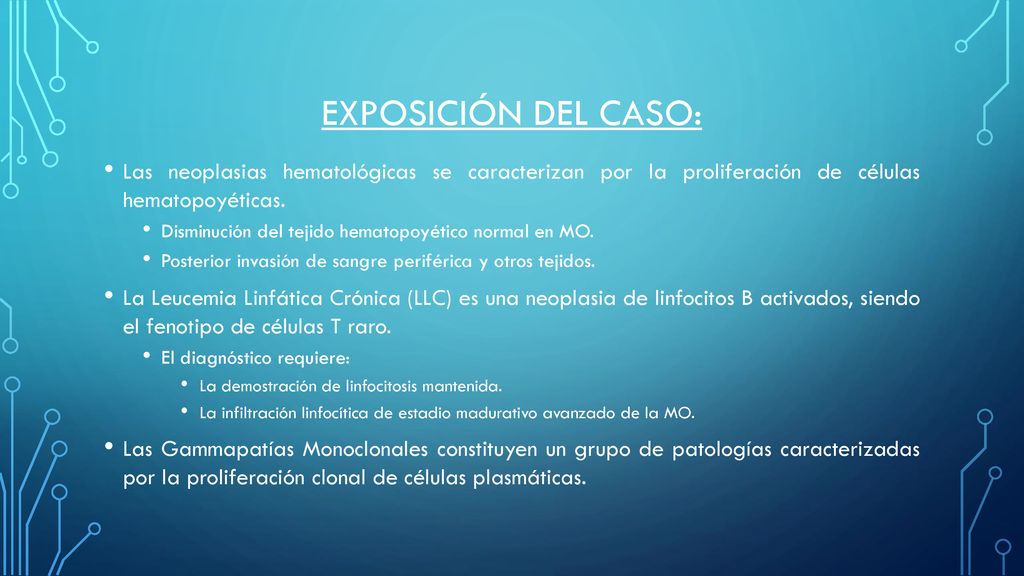 Exposición del caso: Las neoplasias hematológicas se caracterizan por la proliferación de células hematopoyéticas.