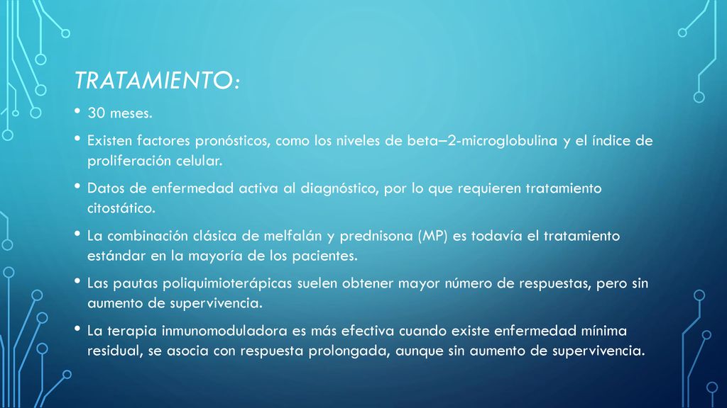 TRATAMIENTO: 30 meses. Existen factores pronósticos, como los niveles de beta–2-microglobulina y el índice de proliferación celular.