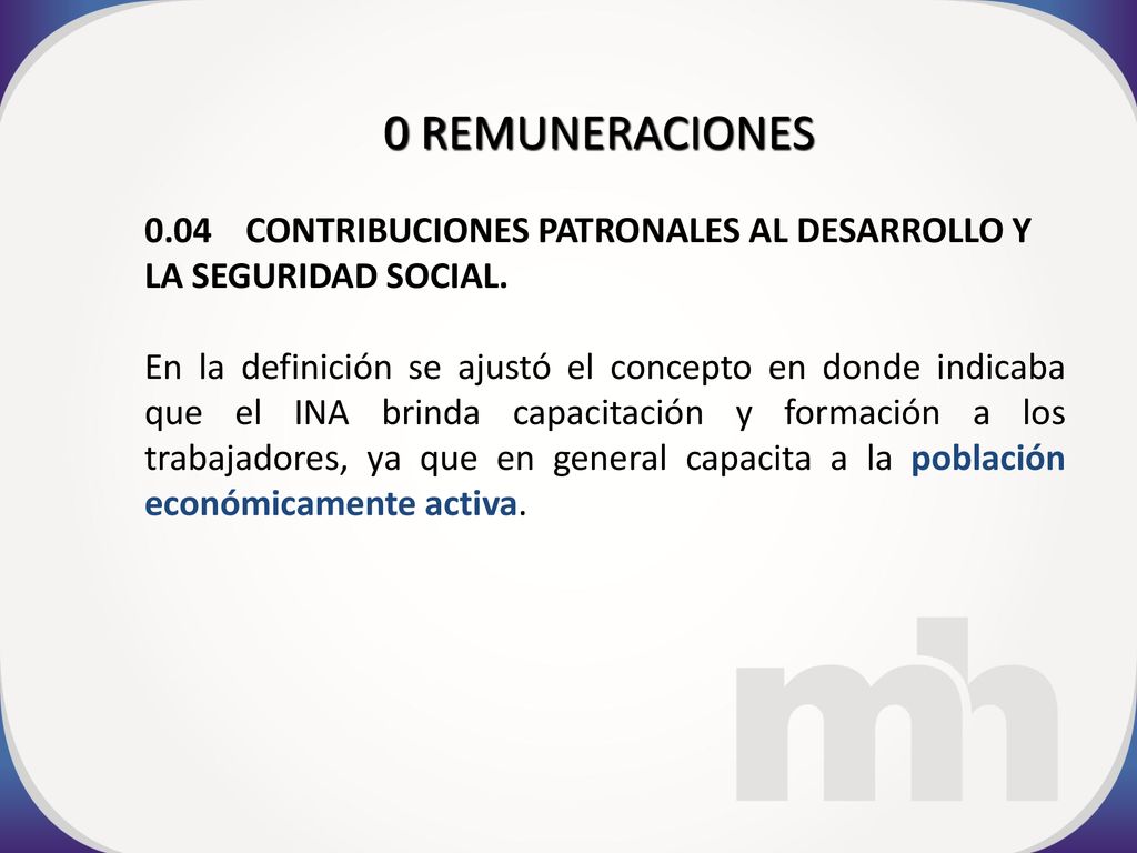 0 REMUNERACIONES 0.04 CONTRIBUCIONES PATRONALES AL DESARROLLO Y LA SEGURIDAD SOCIAL.