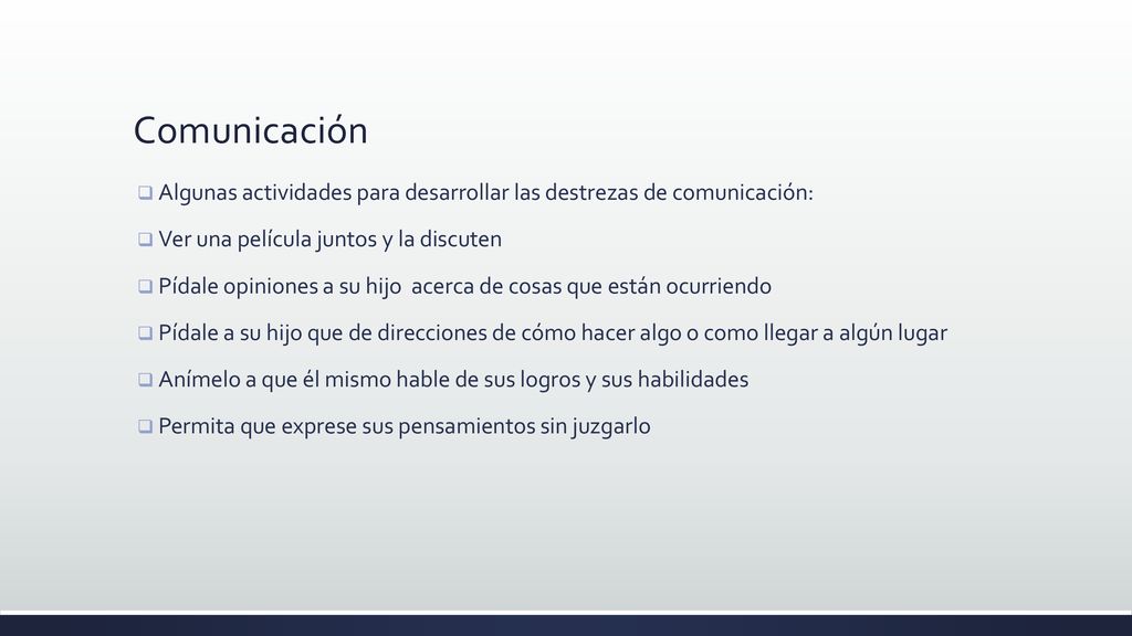 Comunicación Algunas actividades para desarrollar las destrezas de comunicación: Ver una película juntos y la discuten.