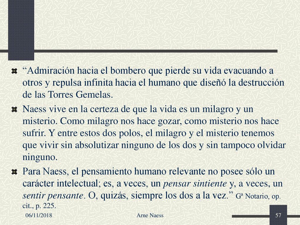 Admiración hacia el bombero que pierde su vida evacuando a otros y repulsa infinita hacia el humano que diseñó la destrucción de las Torres Gemelas.