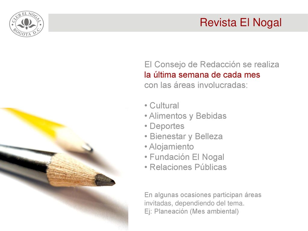 Revista El Nogal El Consejo de Redacción se realiza la última semana de cada mes. con las áreas involucradas: