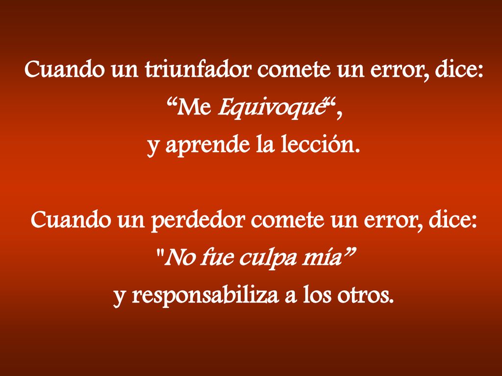 Cuando un triunfador comete un error, dice: Me Equivoqué ,