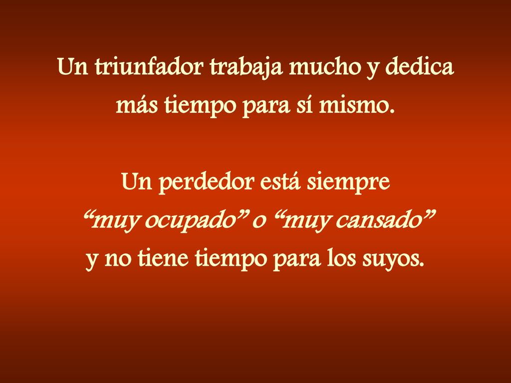 Un triunfador trabaja mucho y dedica más tiempo para sí mismo.