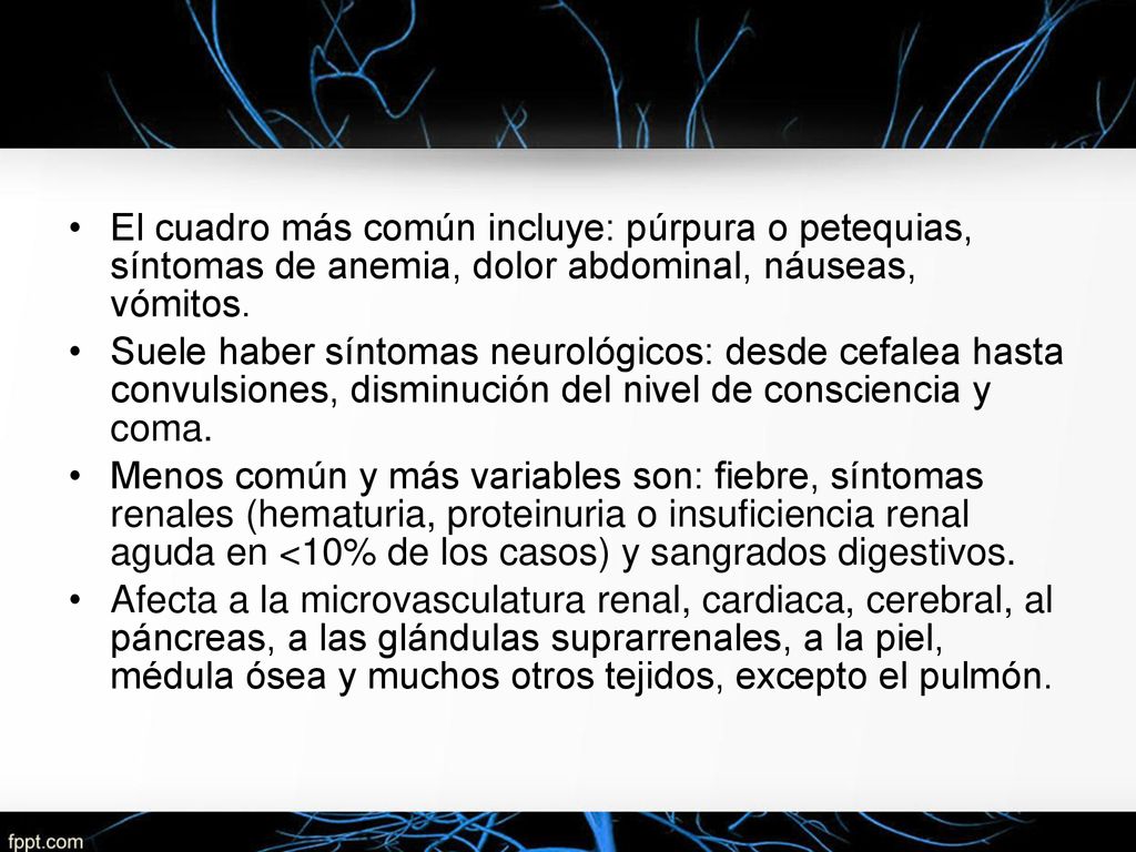 El cuadro más común incluye: púrpura o petequias, síntomas de anemia, dolor abdominal, náuseas, vómitos.