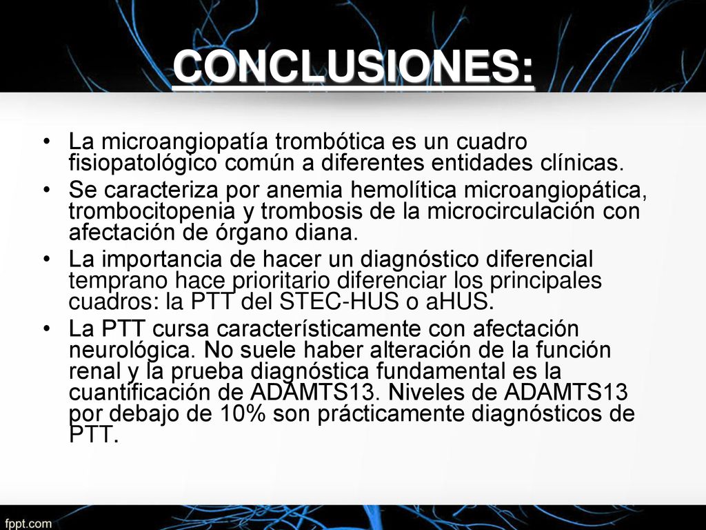 CONCLUSIONES: La microangiopatía trombótica es un cuadro fisiopatológico común a diferentes entidades clínicas.