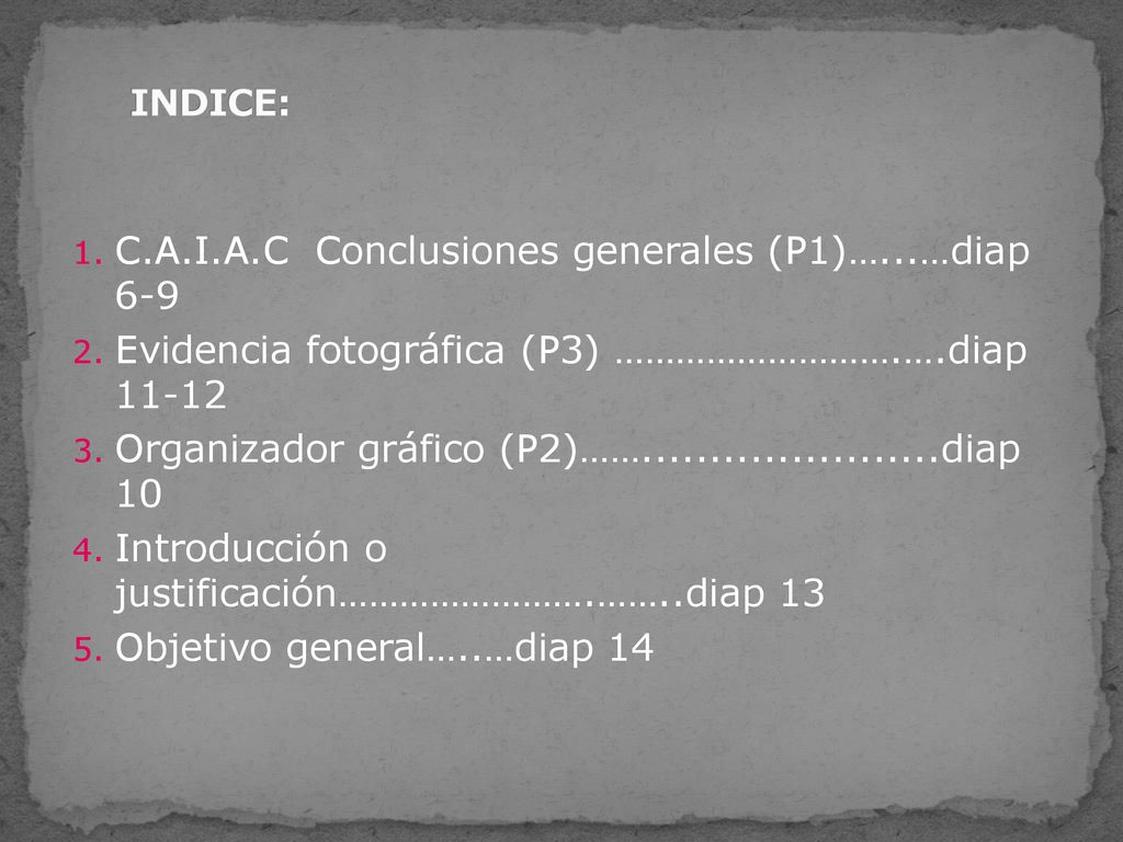 INDICE: C.A.I.A.C Conclusiones generales (P1)…...…diap 6-9. Evidencia fotográfica (P3) ……………………….….diap