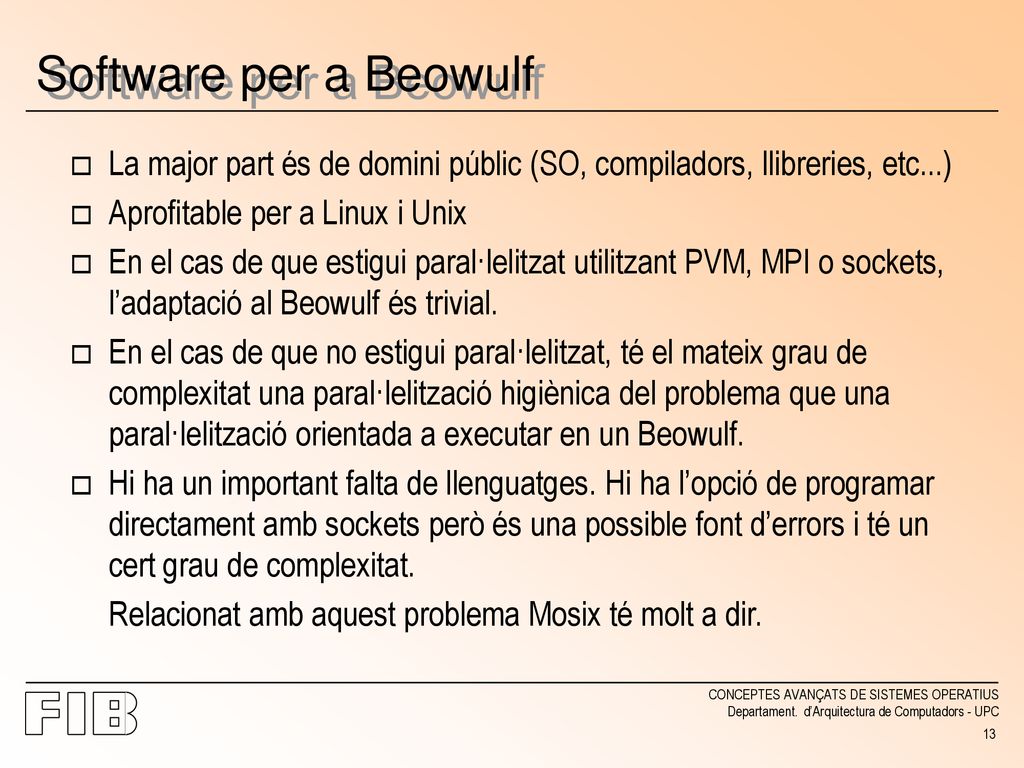 Software per a Beowulf La major part és de domini públic (SO, compiladors, llibreries, etc...) Aprofitable per a Linux i Unix.