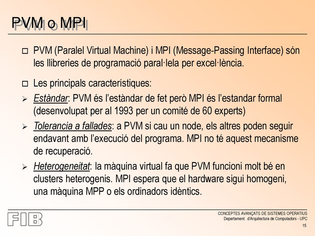 PVM o MPI PVM (Paralel Virtual Machine) i MPI (Message-Passing Interface) són les llibreries de programació paral·lela per excel·lència.