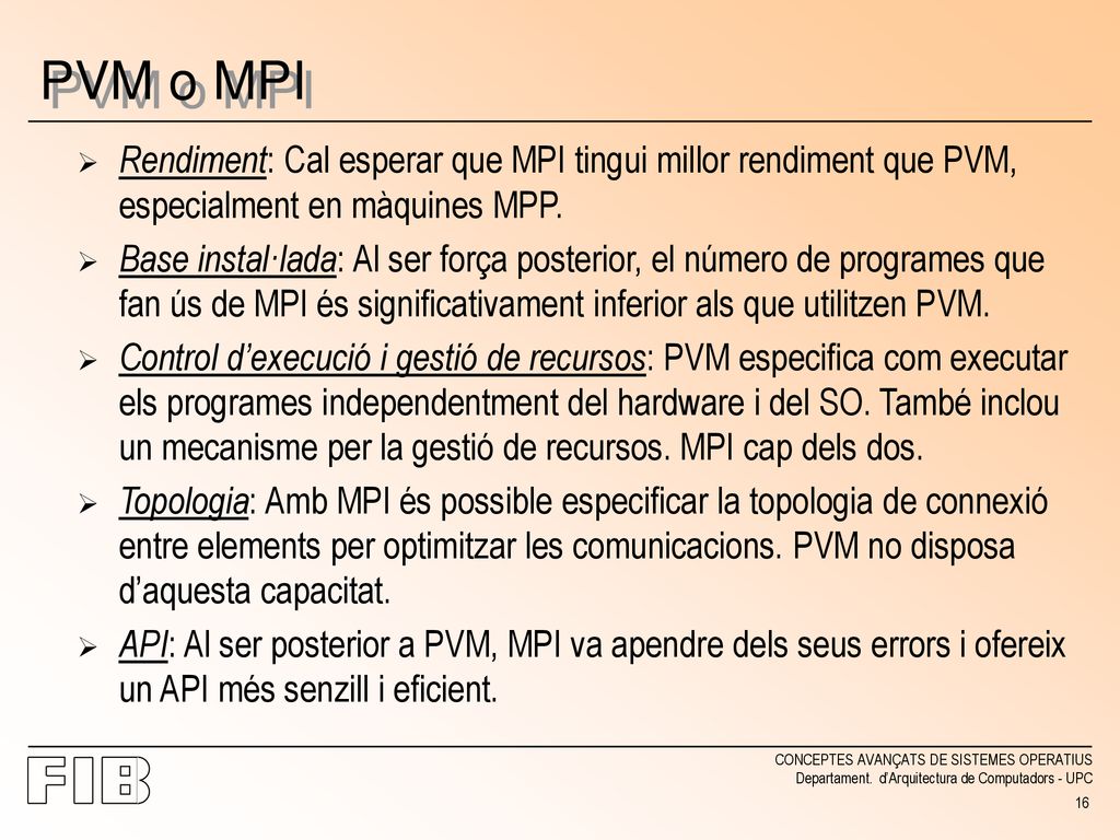 PVM o MPI Rendiment: Cal esperar que MPI tingui millor rendiment que PVM, especialment en màquines MPP.