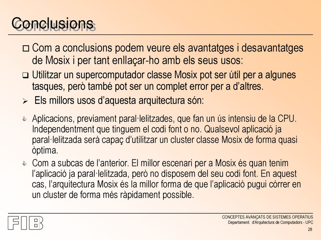 Conclusions Com a conclusions podem veure els avantatges i desavantatges de Mosix i per tant enllaçar-ho amb els seus usos: