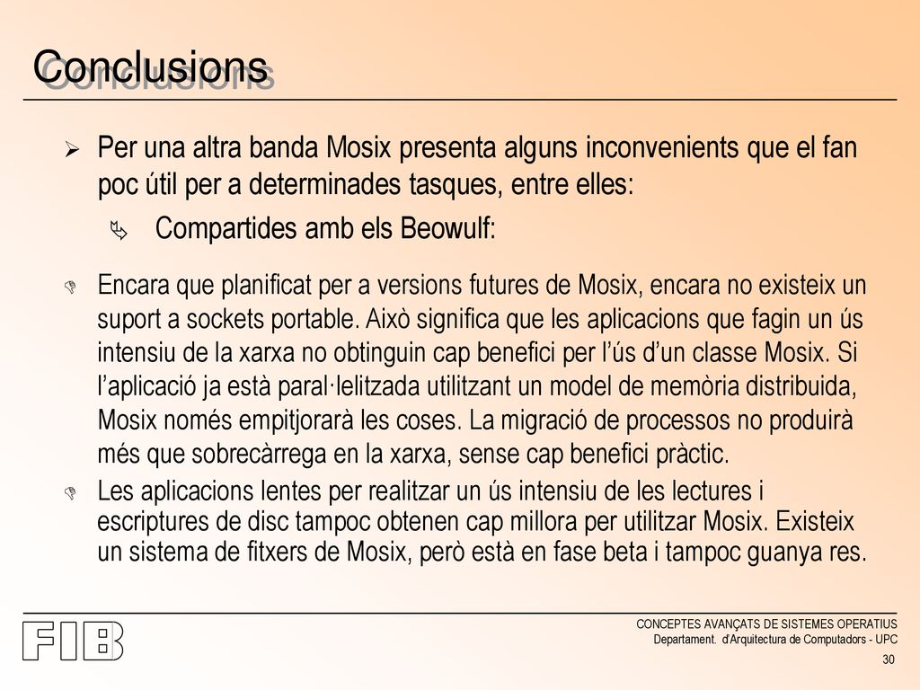 Conclusions Per una altra banda Mosix presenta alguns inconvenients que el fan poc útil per a determinades tasques, entre elles: