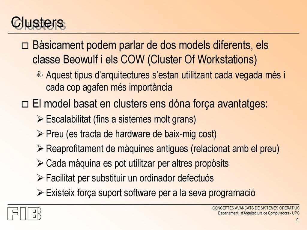 Clusters Bàsicament podem parlar de dos models diferents, els classe Beowulf i els COW (Cluster Of Workstations)