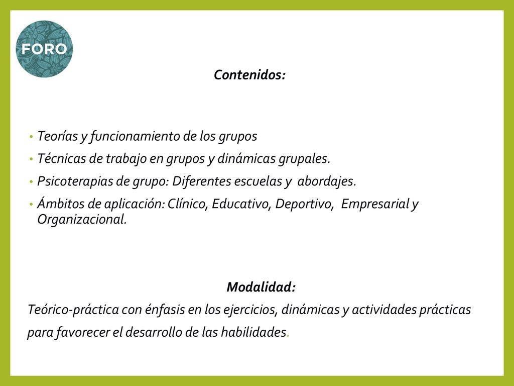 Contenidos: Teorías y funcionamiento de los grupos Técnicas de trabajo en grupos y dinámicas grupales.