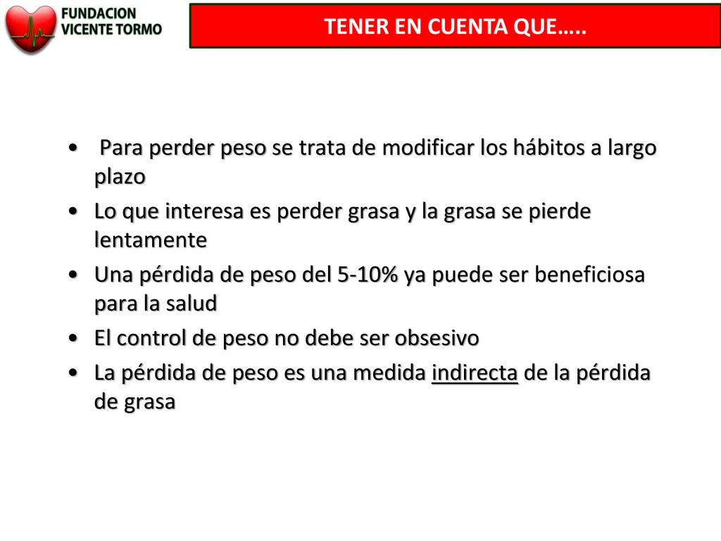 TENER EN CUENTA QUE….. Para perder peso se trata de modificar los hábitos a largo plazo.