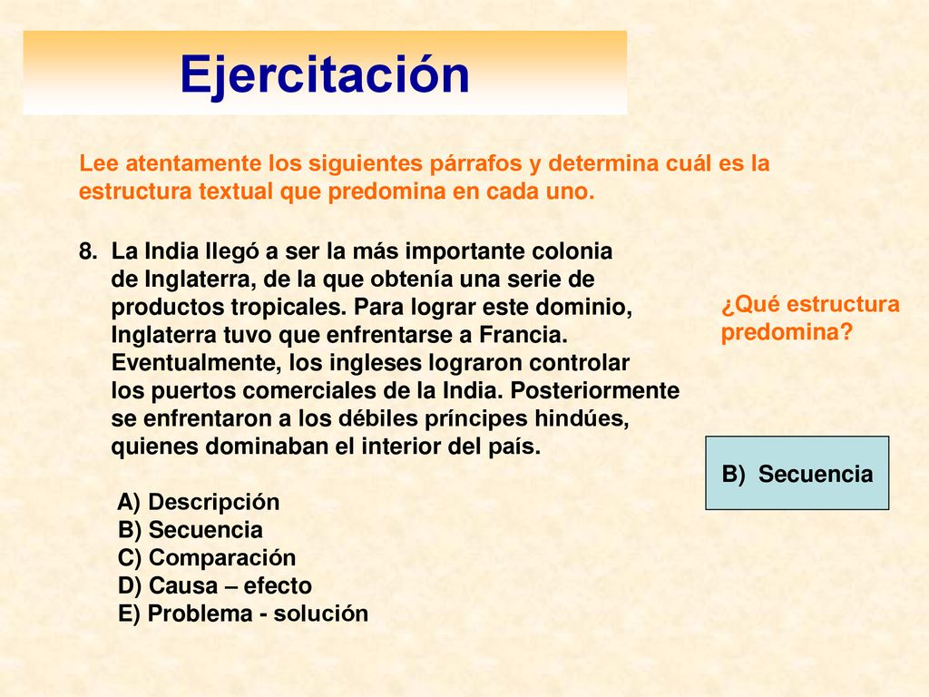 Ejercitación Lee atentamente los siguientes párrafos y determina cuál es la estructura textual que predomina en cada uno.