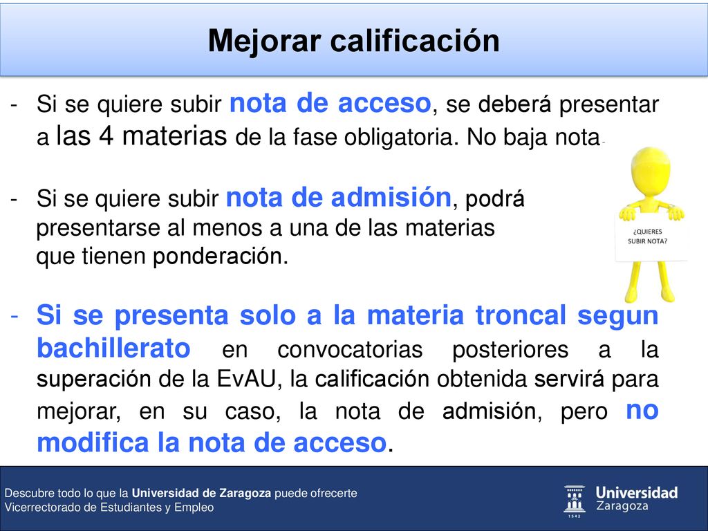 Mejorar calificación Si se quiere subir nota de acceso, se deberá presentar a las 4 materias de la fase obligatoria. No baja nota.