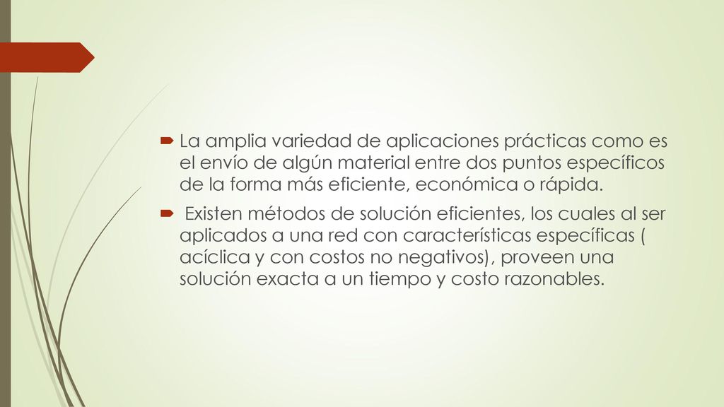 La amplia variedad de aplicaciones prácticas como es el envío de algún material entre dos puntos específicos de la forma más eficiente, económica o rápida.