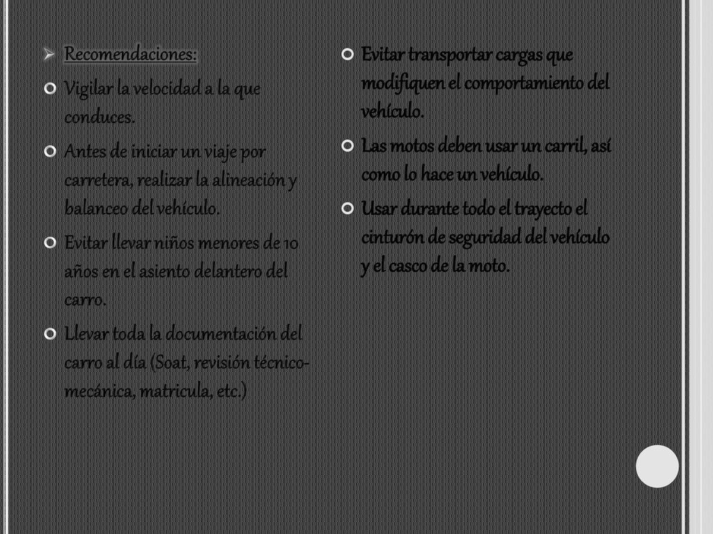 Recomendaciones: Vigilar la velocidad a la que conduces. Antes de iniciar un viaje por carretera, realizar la alineación y balanceo del vehículo.