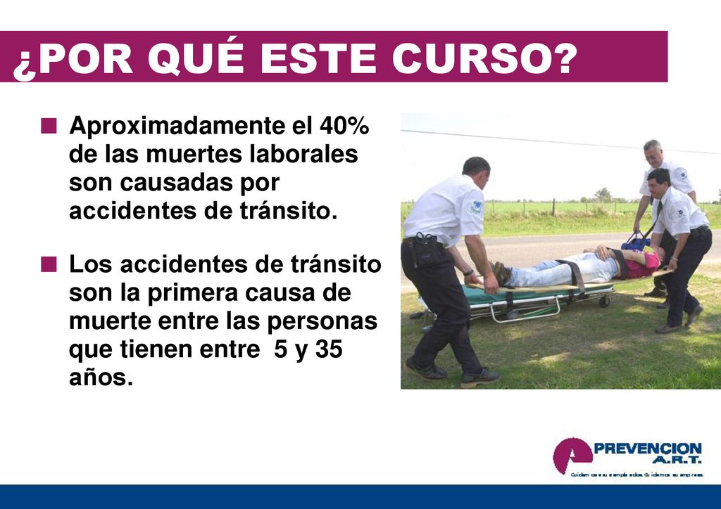 ¿POR QUÉ ESTE CURSO Aproximadamente el 40% de las muertes laborales son causadas por accidentes de tránsito.