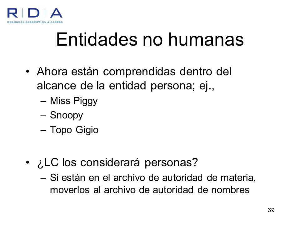 Entidades no humanas Ahora están comprendidas dentro del alcance de la entidad persona; ej., Miss Piggy.