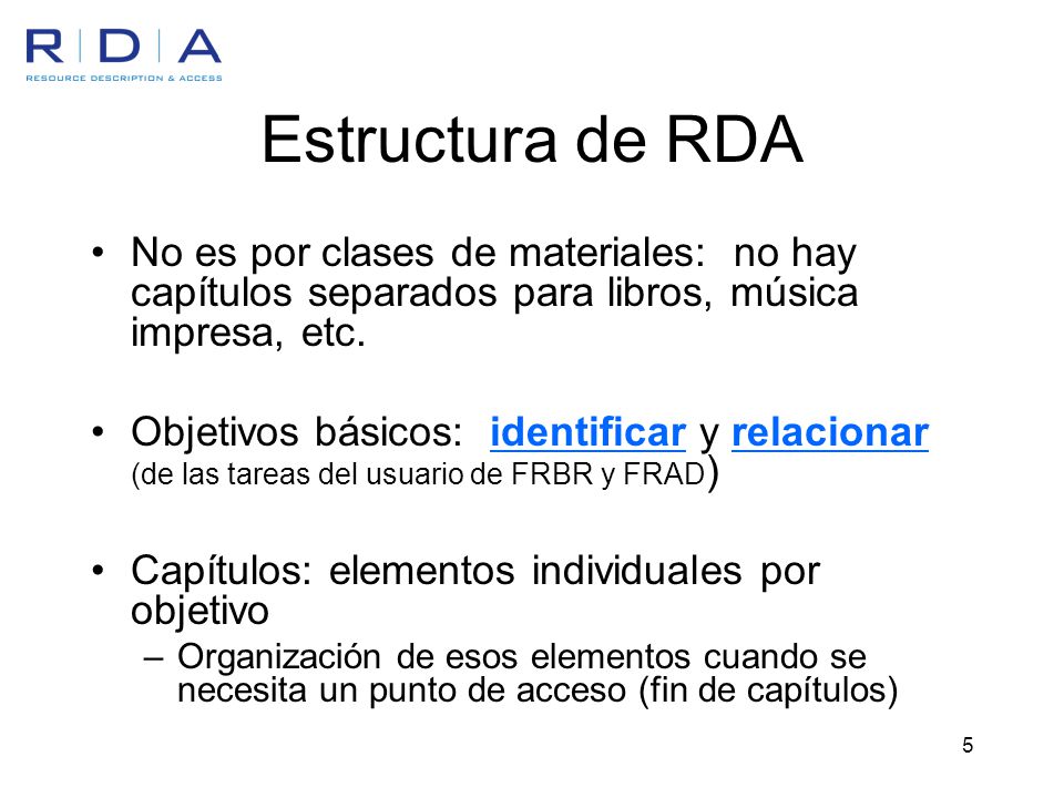 Estructura de RDA No es por clases de materiales: no hay capítulos separados para libros, música impresa, etc.