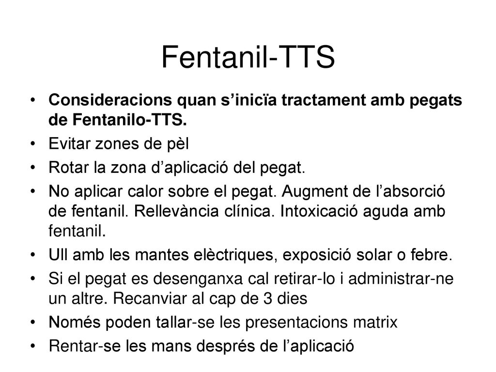 Fentanil-TTS Consideracions quan s’inicïa tractament amb pegats de Fentanilo-TTS. Evitar zones de pèl.