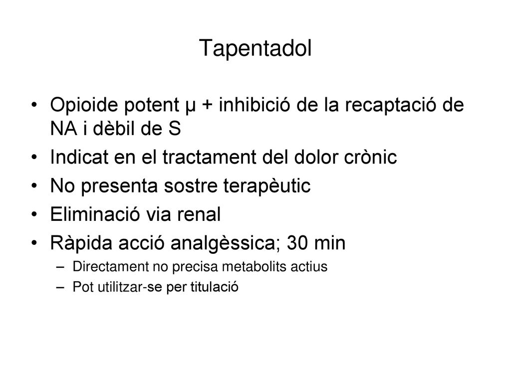 Tapentadol Tapentadol 2008; p16,sec12.3, ¶1. Tapentadol 2008; p16,sec12.3, ¶5. Opioide potent µ + inhibició de la recaptació de NA i dèbil de S.