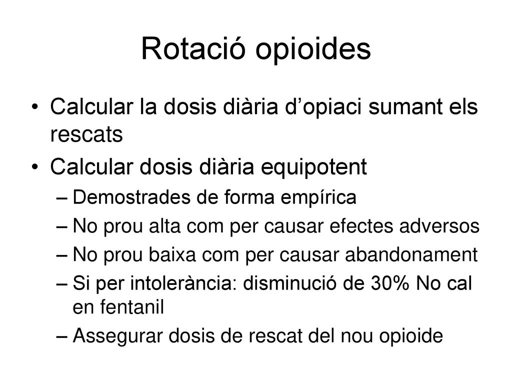 Rotació opioides Calcular la dosis diària d’opiaci sumant els rescats