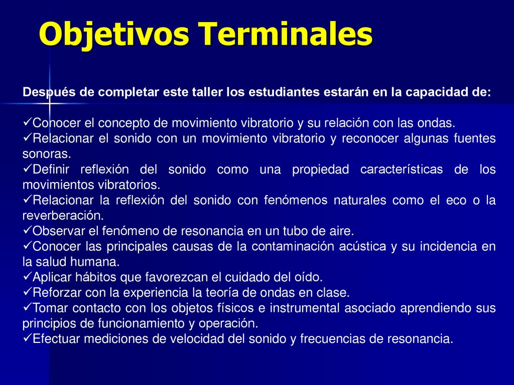 Objetivos Terminales Después de completar este taller los estudiantes estarán en la capacidad de: