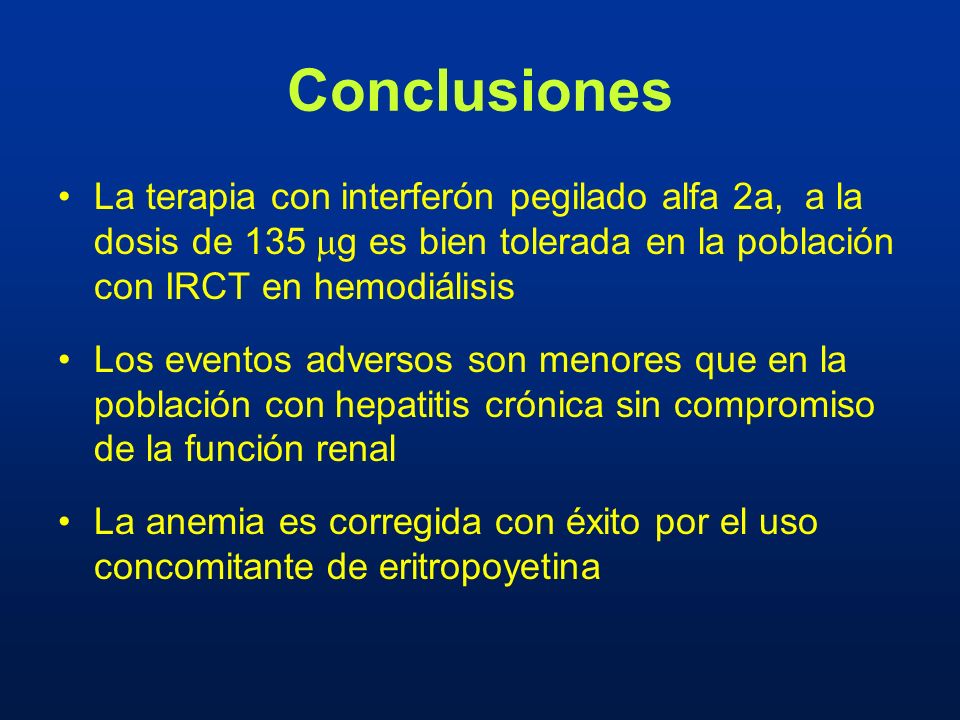 Conclusiones La terapia con interferón pegilado alfa 2a, a la dosis de 135 g es bien tolerada en la población con IRCT en hemodiálisis.