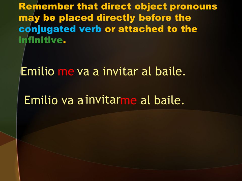 Emilio me a invitar al baile. Emilio va a me al baile. va