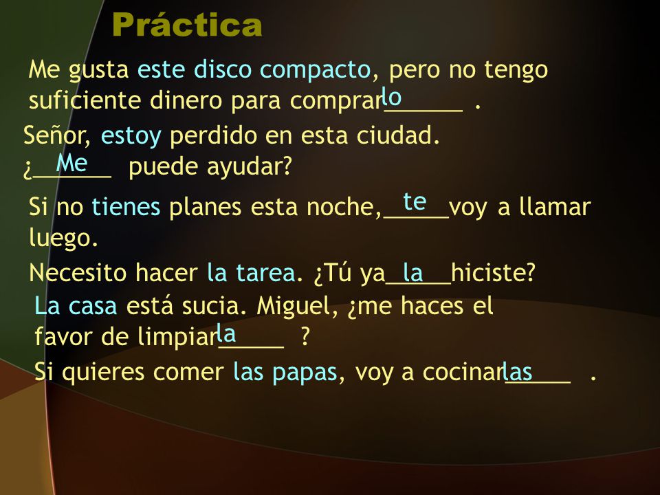 Práctica Me gusta este disco compacto, pero no tengo suficiente dinero para comprar______ . lo.