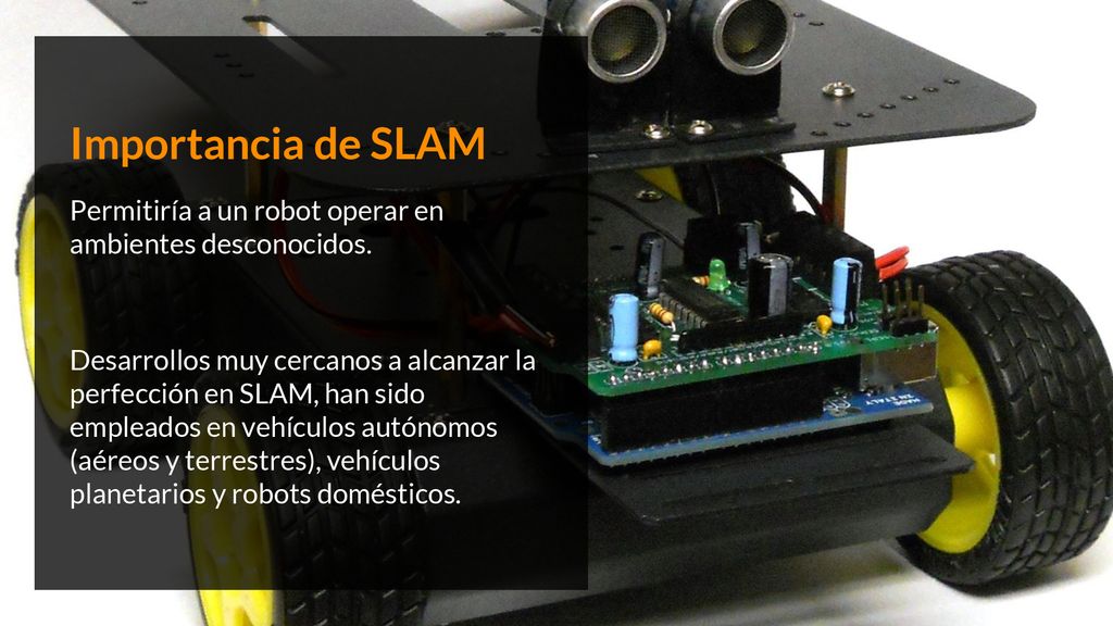 Importancia de SLAM Permitiría a un robot operar en ambientes desconocidos.