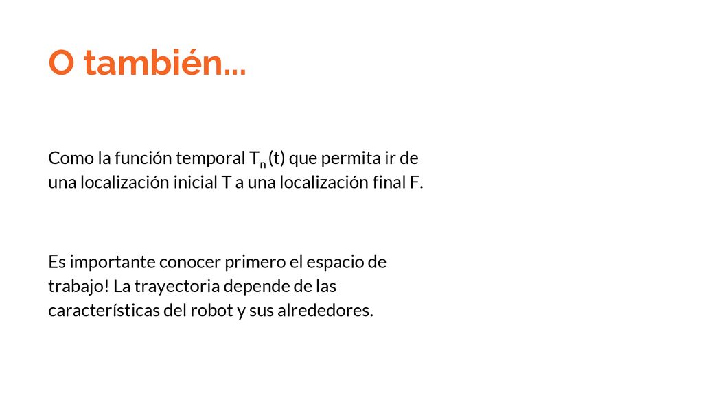 O también... Como la función temporal Tn (t) que permita ir de una localización inicial T a una localización final F.