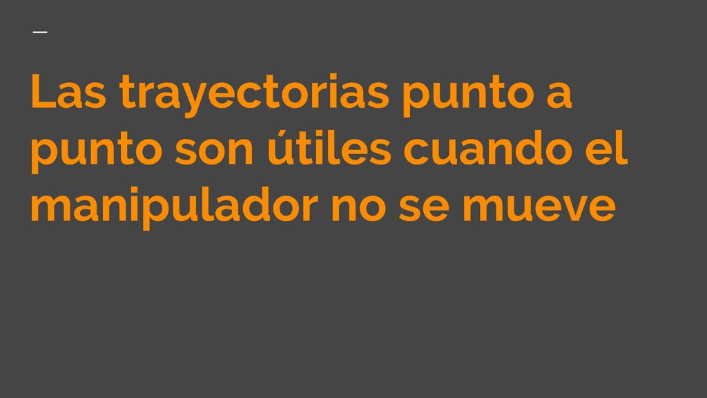 Las trayectorias punto a punto son útiles cuando el manipulador no se mueve