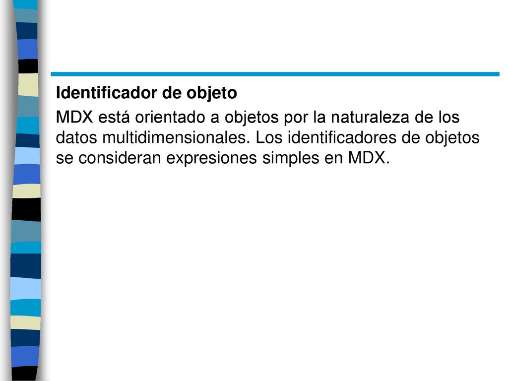 Identificador de objeto MDX está orientado a objetos por la naturaleza de los datos multidimensionales.