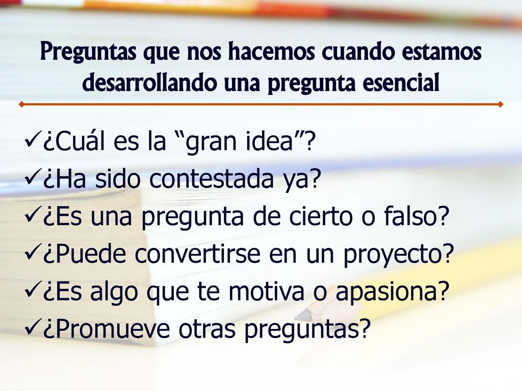 Preguntas que nos hacemos cuando estamos desarrollando una pregunta esencial