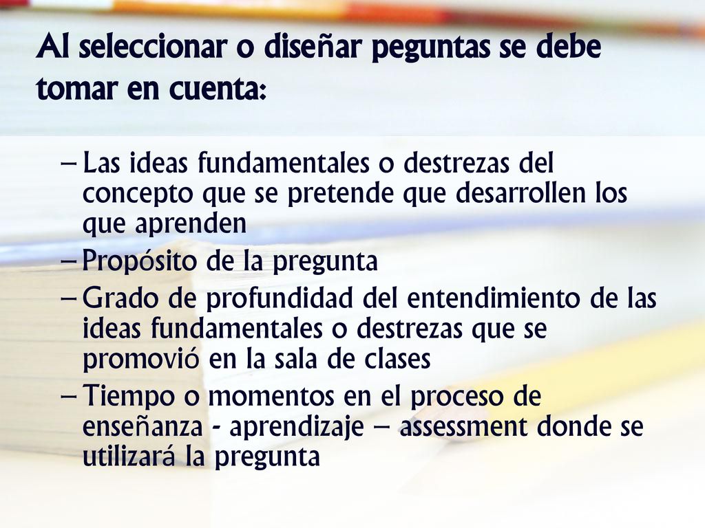 Al seleccionar o diseñar peguntas se debe tomar en cuenta: