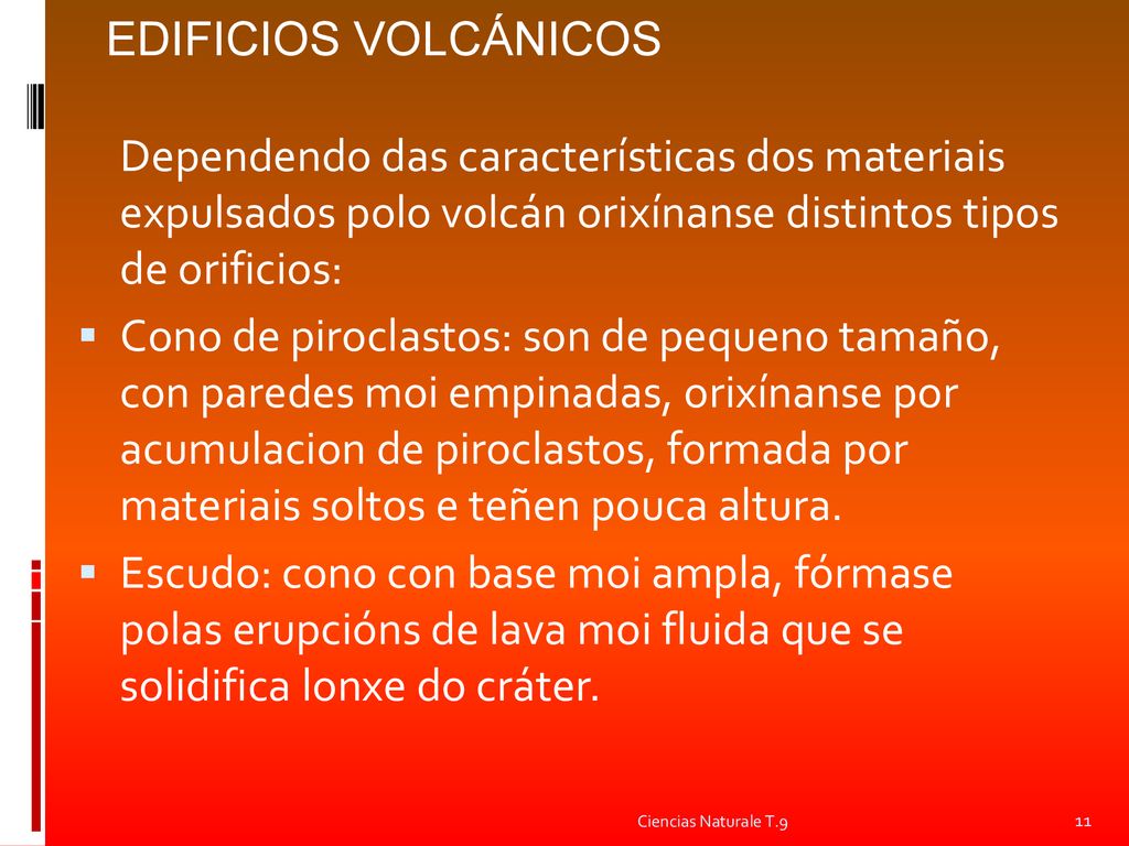 EDIFICIOS VOLCÁNICOS Dependendo das características dos materiais expulsados polo volcán orixínanse distintos tipos de orificios: