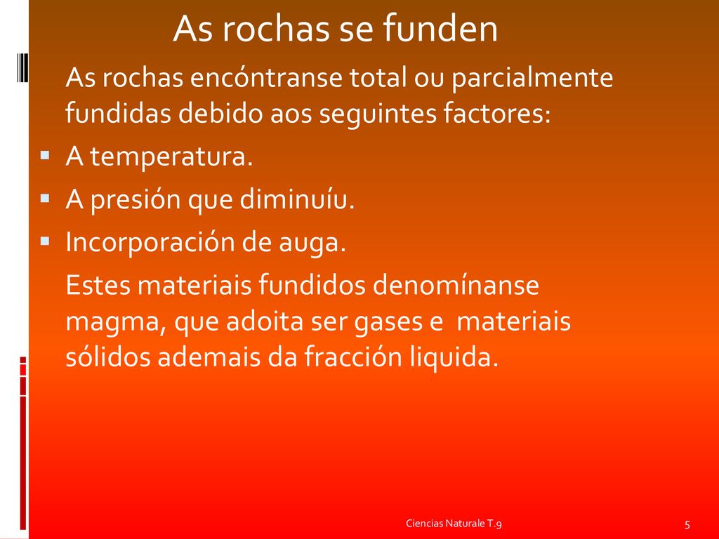 As rochas se funden As rochas encóntranse total ou parcialmente fundidas debido aos seguintes factores: