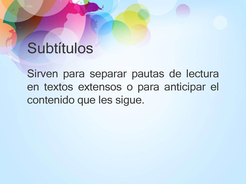 Subtítulos Sirven para separar pautas de lectura en textos extensos o para anticipar el contenido que les sigue.