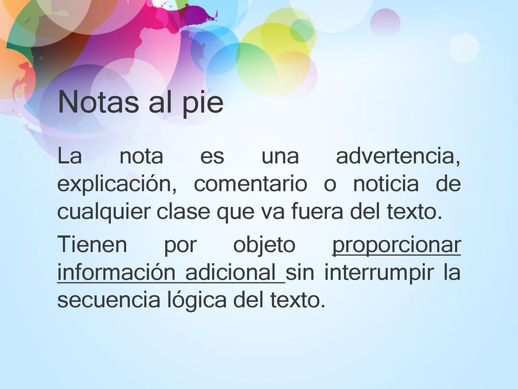 Notas al pie La nota es una advertencia, explicación, comentario o noticia de cualquier clase que va fuera del texto.