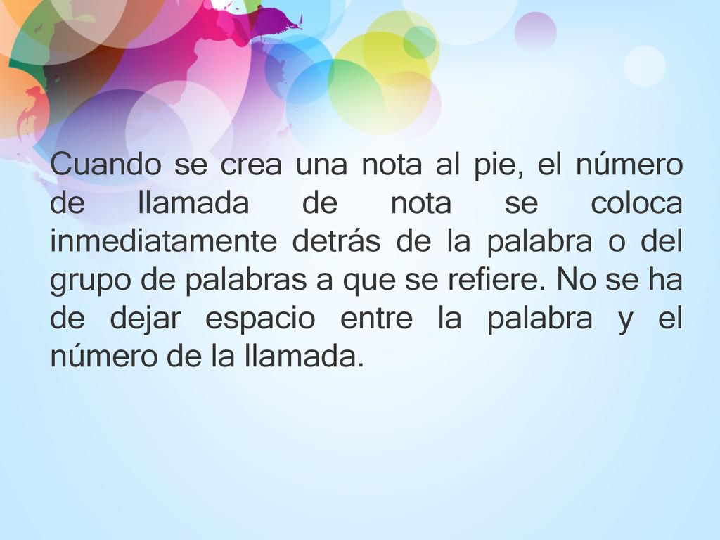 Cuando se crea una nota al pie, el número de llamada de nota se coloca inmediatamente detrás de la palabra o del grupo de palabras a que se refiere.