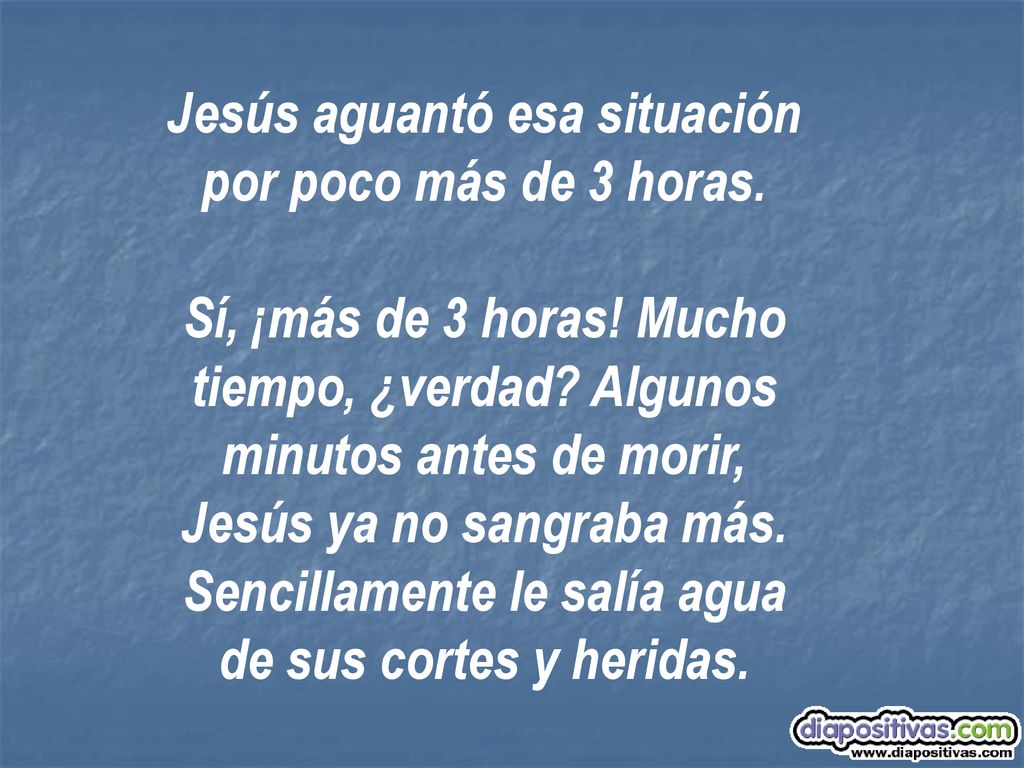 Jesús aguantó esa situación por poco más de 3 horas.