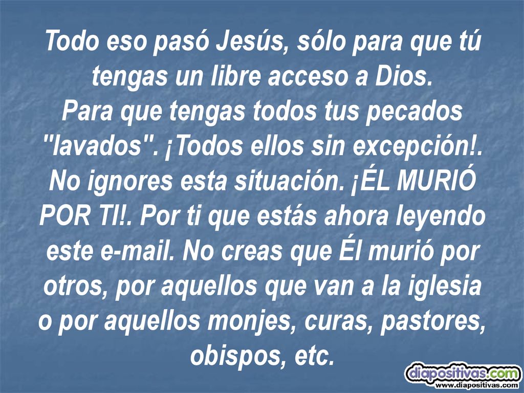 Todo eso pasó Jesús, sólo para que tú tengas un libre acceso a Dios.