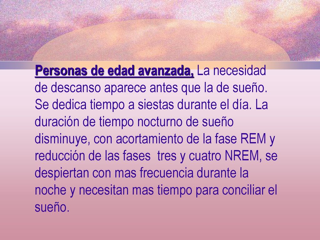Personas de edad avanzada, La necesidad de descanso aparece antes que la de sueño.